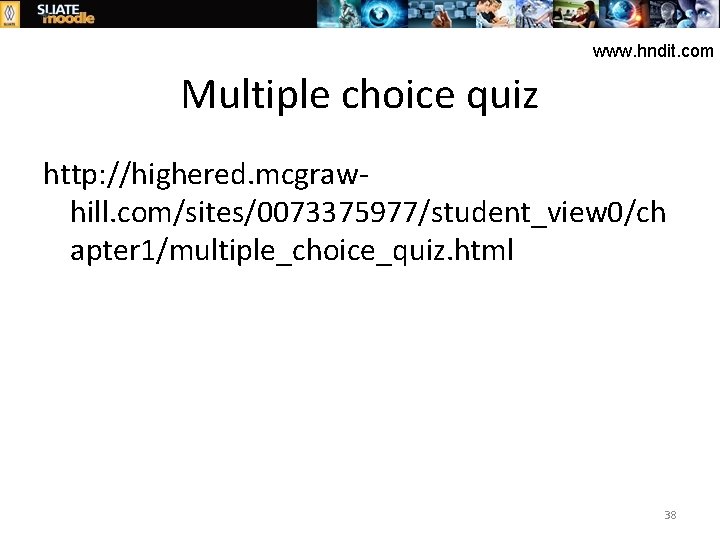 www. hndit. com Multiple choice quiz http: //highered. mcgrawhill. com/sites/0073375977/student_view 0/ch apter 1/multiple_choice_quiz. html