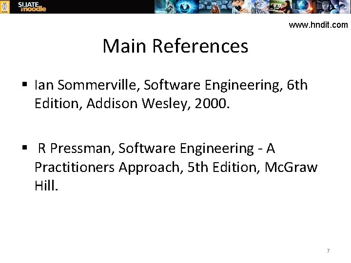 www. hndit. com Main References § Ian Sommerville, Software Engineering, 6 th Edition, Addison