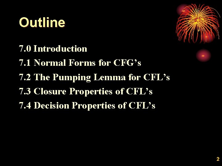 Outline 7. 0 Introduction 7. 1 Normal Forms for CFG’s 7. 2 The Pumping