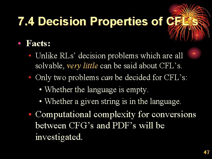 7. 4 Decision Properties of CFL’s • Facts: • Unlike RLs’ decision problems which