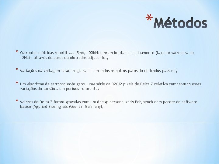 * * Correntes elétricas repetitivas (5 m. A, 100 k. Hz) foram injetadas cíclicamente * * Correntes elétricas repetitivas (5 m. A, 100 k. Hz) foram injetadas cíclicamente