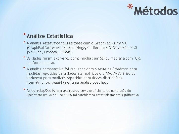* *Análise Estatística * A análise estatística foi realizada com o Graph. Pad Prism * *Análise Estatística * A análise estatística foi realizada com o Graph. Pad Prism