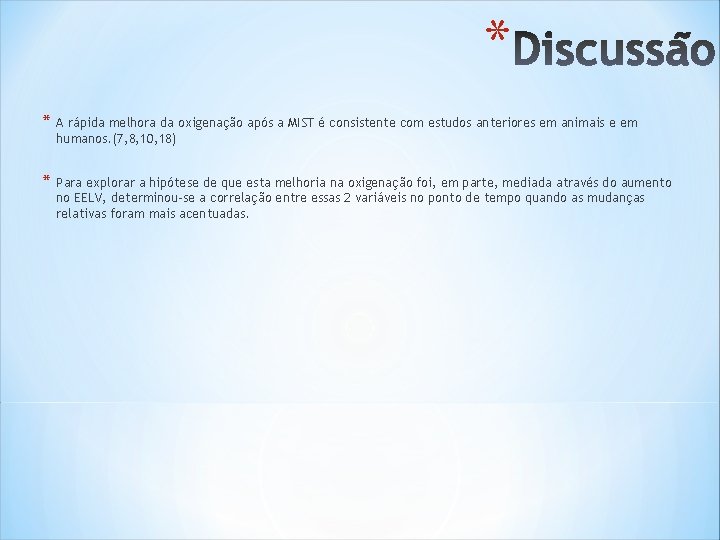 * * A rápida melhora da oxigenação após a MIST é consistente com estudos * * A rápida melhora da oxigenação após a MIST é consistente com estudos