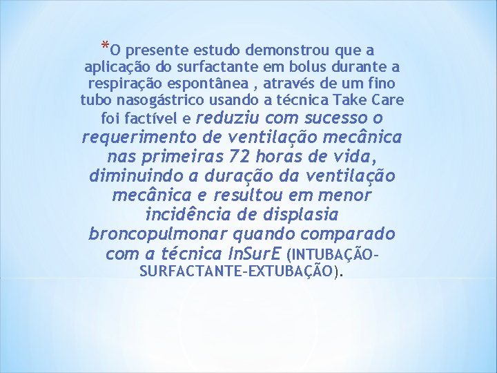 *O presente estudo demonstrou que a aplicação do surfactante em bolus durante a respiração *O presente estudo demonstrou que a aplicação do surfactante em bolus durante a respiração