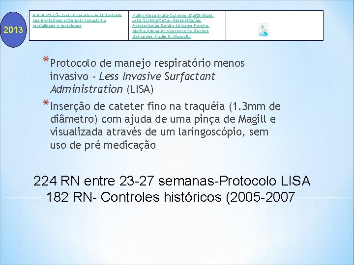 2013 Administração menos invasiva de surfactante nos pré-termos extremos: impacto na mortalidade e morbidade 2013 Administração menos invasiva de surfactante nos pré-termos extremos: impacto na mortalidade e morbidade