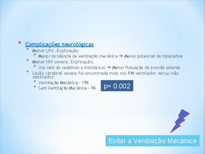 * Complicações neurológicas * * * Menor LPV. Explicação * Menor incidência de ventilação * Complicações neurológicas * * * Menor LPV. Explicação * Menor incidência de ventilação