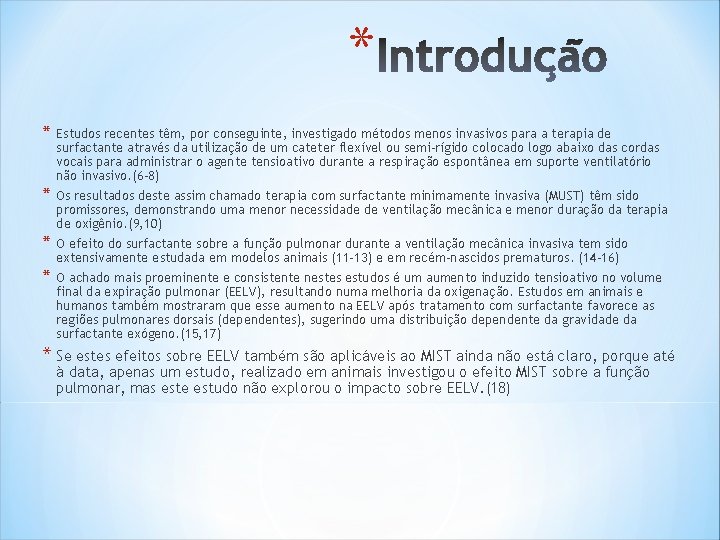 * * Estudos recentes têm, por conseguinte, investigado métodos menos invasivos para a terapia * * Estudos recentes têm, por conseguinte, investigado métodos menos invasivos para a terapia