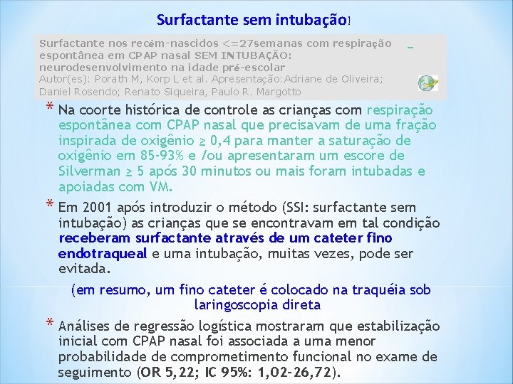Surfactante sem intubação! Surfactante nos recém-nascidos <=27 semanas com respiração espontânea em CPAP nasal Surfactante sem intubação! Surfactante nos recém-nascidos <=27 semanas com respiração espontânea em CPAP nasal
