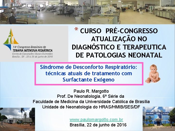 * CURSO PRÉ-CONGRESSO ATUALIZAÇÃO NO DIAGNÓSTICO E TERAPEUTICA DE PATOLOGIAS NEONATAL Síndrome de Desconforto * CURSO PRÉ-CONGRESSO ATUALIZAÇÃO NO DIAGNÓSTICO E TERAPEUTICA DE PATOLOGIAS NEONATAL Síndrome de Desconforto