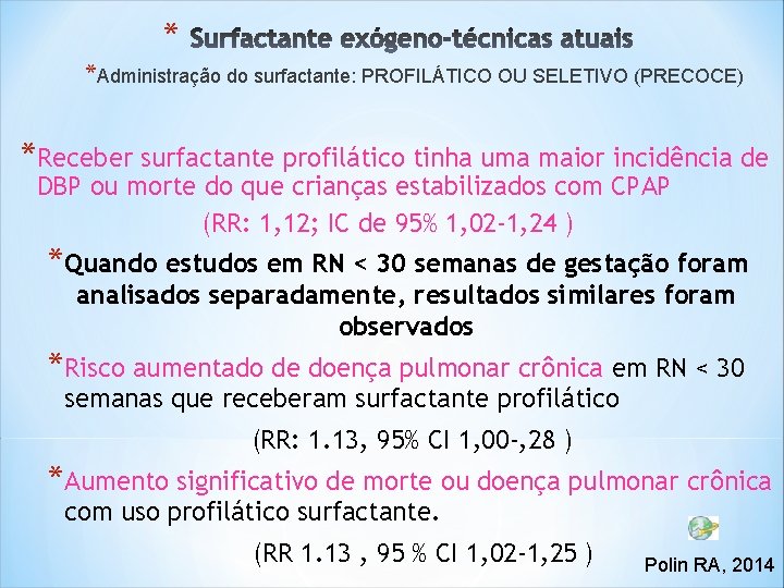 * *Administração do surfactante: PROFILÁTICO OU SELETIVO (PRECOCE) *Receber surfactante profilático tinha uma maior * *Administração do surfactante: PROFILÁTICO OU SELETIVO (PRECOCE) *Receber surfactante profilático tinha uma maior
