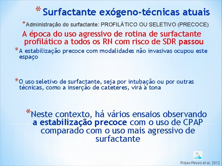 * Surfactante exógeno-técnicas atuais *Administração do surfactante: PROFILÁTICO OU SELETIVO (PRECOCE) A época do * Surfactante exógeno-técnicas atuais *Administração do surfactante: PROFILÁTICO OU SELETIVO (PRECOCE) A época do
