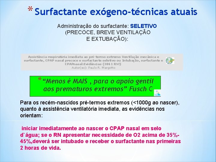 * Surfactante exógeno-técnicas atuais Administração do surfactante: SELETIVO (PRECOCE, BREVE VENTILAÇÃO E EXTUBAÇÃO): Assistência * Surfactante exógeno-técnicas atuais Administração do surfactante: SELETIVO (PRECOCE, BREVE VENTILAÇÃO E EXTUBAÇÃO): Assistência