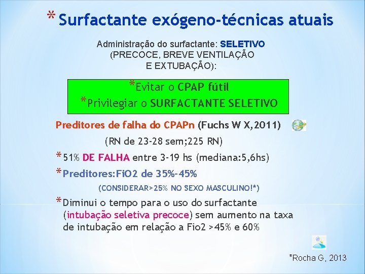* Surfactante exógeno-técnicas atuais Administração do surfactante: SELETIVO (PRECOCE, BREVE VENTILAÇÃO E EXTUBAÇÃO): *Evitar * Surfactante exógeno-técnicas atuais Administração do surfactante: SELETIVO (PRECOCE, BREVE VENTILAÇÃO E EXTUBAÇÃO): *Evitar