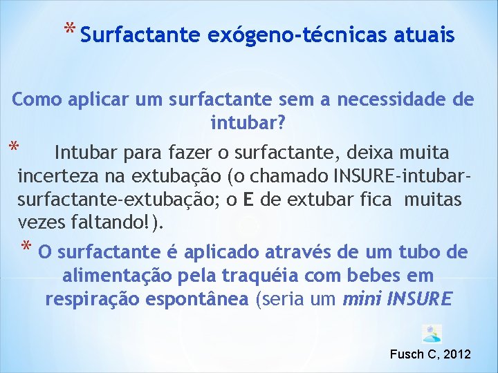 * Surfactante exógeno-técnicas atuais Como aplicar um surfactante sem a necessidade de intubar? * * Surfactante exógeno-técnicas atuais Como aplicar um surfactante sem a necessidade de intubar? *