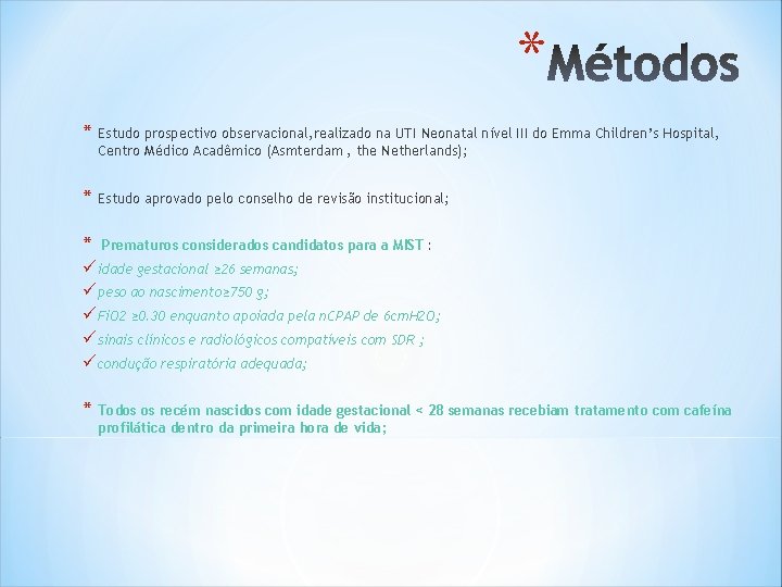 * * Estudo prospectivo observacional, realizado na UTI Neonatal nível III do Emma Children’s * * Estudo prospectivo observacional, realizado na UTI Neonatal nível III do Emma Children’s