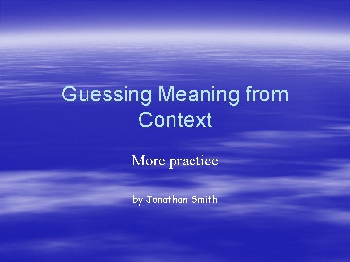 Guessing Meaning from Context More practice by Jonathan Smith 