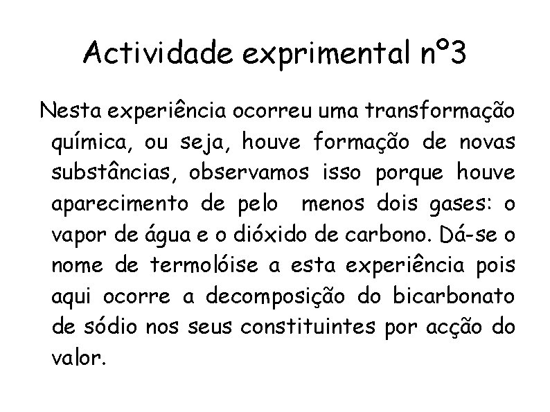 Actividade exprimental nº 3 Nesta experiência ocorreu uma transformação química, ou seja, houve formação