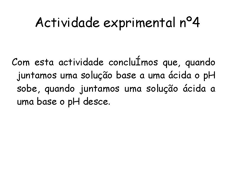 Actividade exprimental nº 4 Com esta actividade concluÍmos que, quando juntamos uma solução base