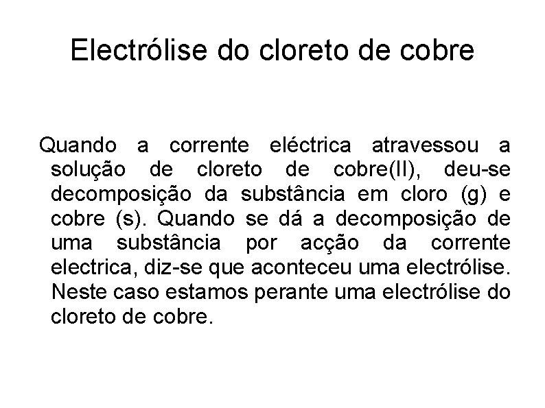 Electrólise do cloreto de cobre Quando a corrente eléctrica atravessou a solução de cloreto