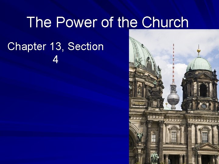 The Power of the Church Chapter 13, Section 4 The Power of the Church Chapter 13, Section 4