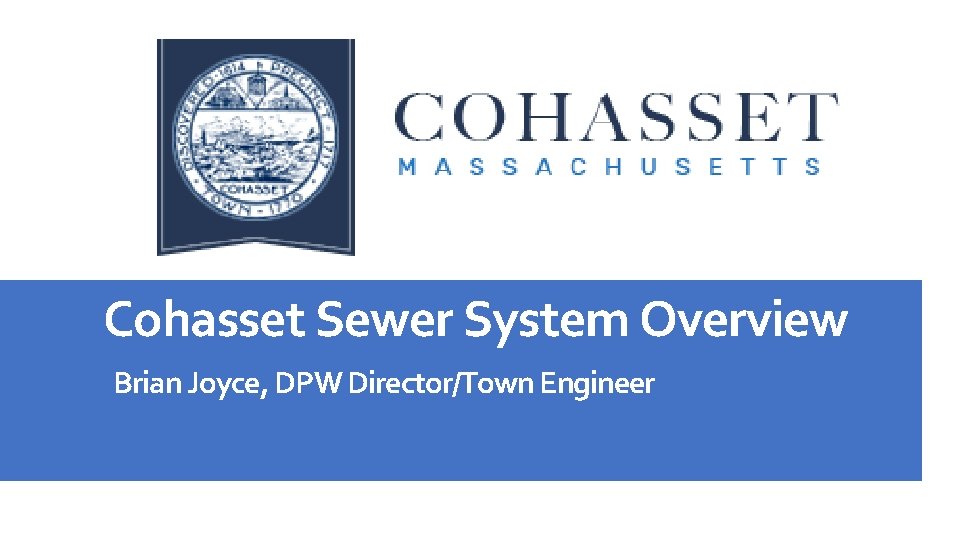 Cohasset Sewer System Overview Brian Joyce, DPW Director/Town Engineer 