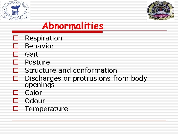 Abnormalities Respiration Behavior Gait Posture Structure and conformation Discharges or protrusions from body openings Abnormalities Respiration Behavior Gait Posture Structure and conformation Discharges or protrusions from body openings