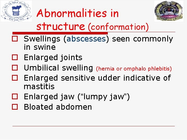 Abnormalities in structure (conformation) o Swellings (abscesses) seen commonly in swine o Enlarged joints Abnormalities in structure (conformation) o Swellings (abscesses) seen commonly in swine o Enlarged joints