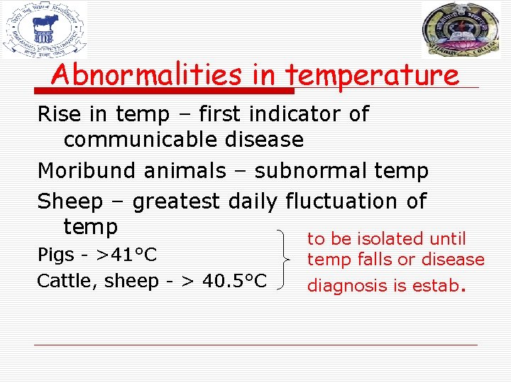 Abnormalities in temperature Rise in temp – first indicator of communicable disease Moribund animals Abnormalities in temperature Rise in temp – first indicator of communicable disease Moribund animals