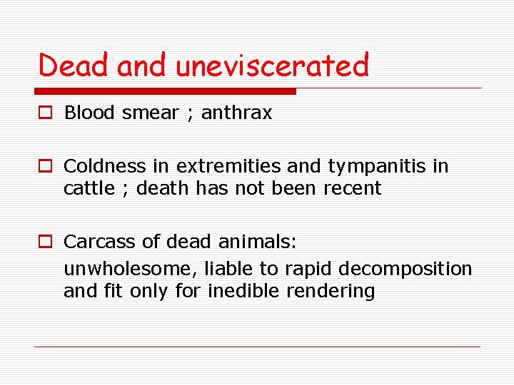 Dead and uneviscerated o Blood smear ; anthrax o Coldness in extremities and tympanitis Dead and uneviscerated o Blood smear ; anthrax o Coldness in extremities and tympanitis