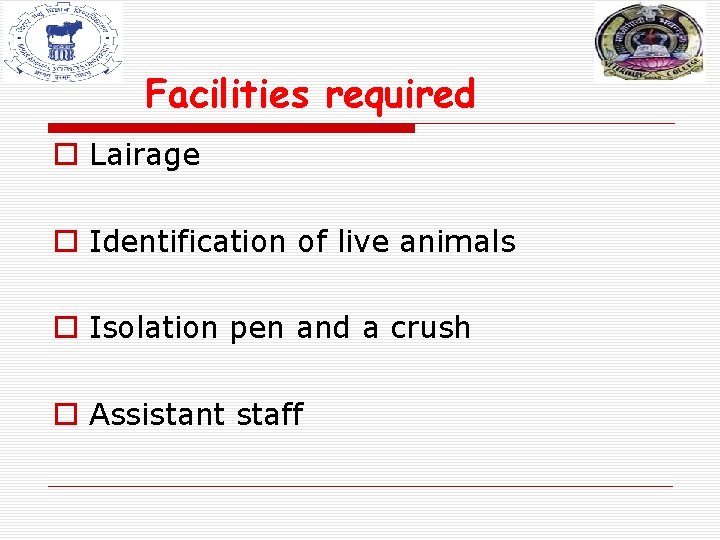 Facilities required o Lairage o Identification of live animals o Isolation pen and a Facilities required o Lairage o Identification of live animals o Isolation pen and a
