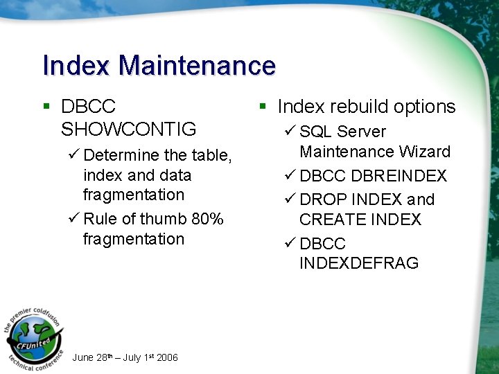 Index Maintenance § DBCC SHOWCONTIG ü Determine the table, index and data fragmentation ü