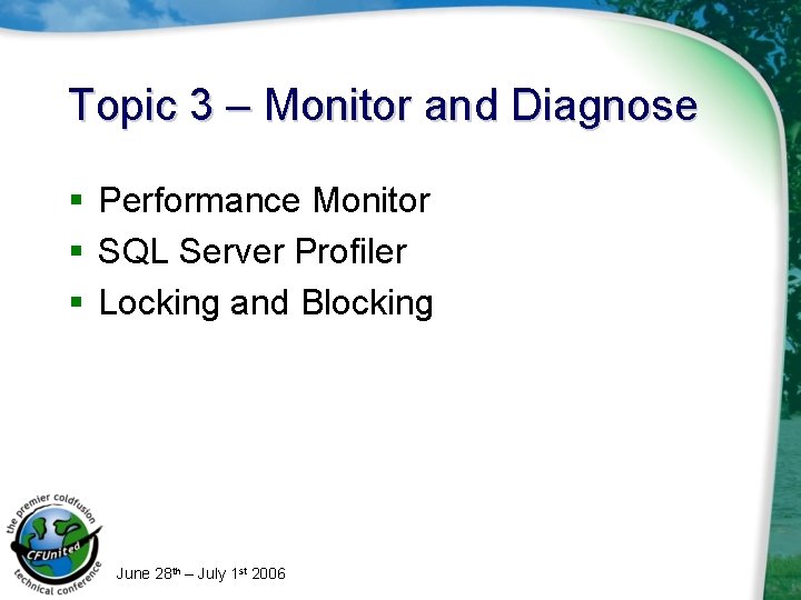 Topic 3 – Monitor and Diagnose § Performance Monitor § SQL Server Profiler §