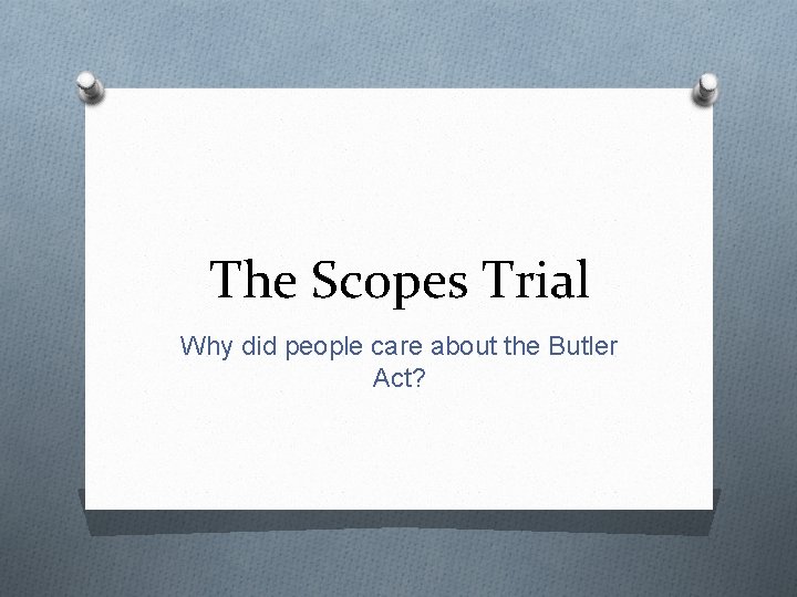 The Scopes Trial Why did people care about the Butler Act? 