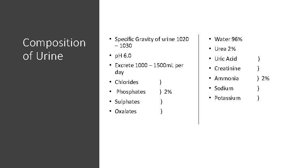 Composition of Urine • Specific Gravity of urine 1020 – 1030 • Water 96%