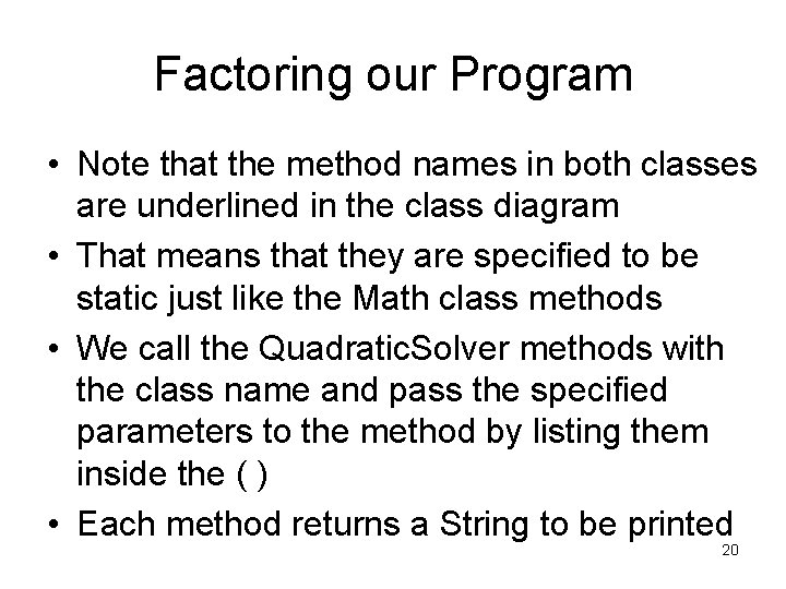 Factoring our Program • Note that the method names in both classes are underlined