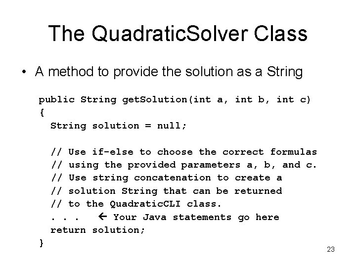 The Quadratic. Solver Class • A method to provide the solution as a String