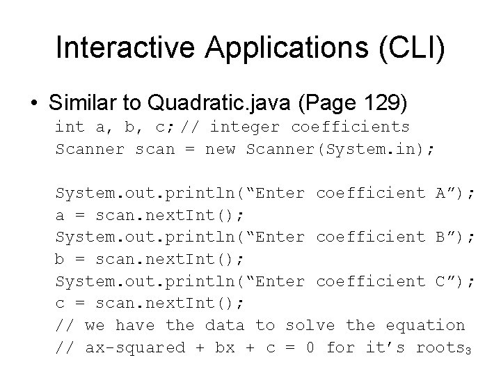 Interactive Applications (CLI) • Similar to Quadratic. java (Page 129) int a, b, c;