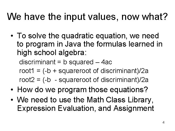 We have the input values, now what? • To solve the quadratic equation, we