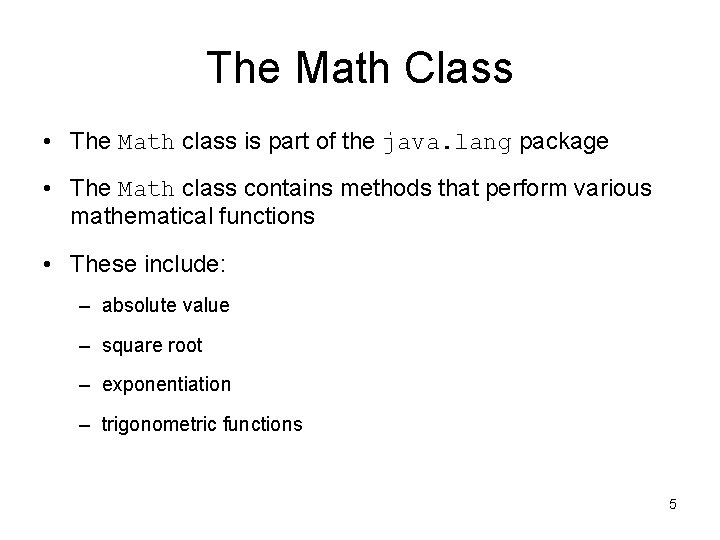 The Math Class • The Math class is part of the java. lang package