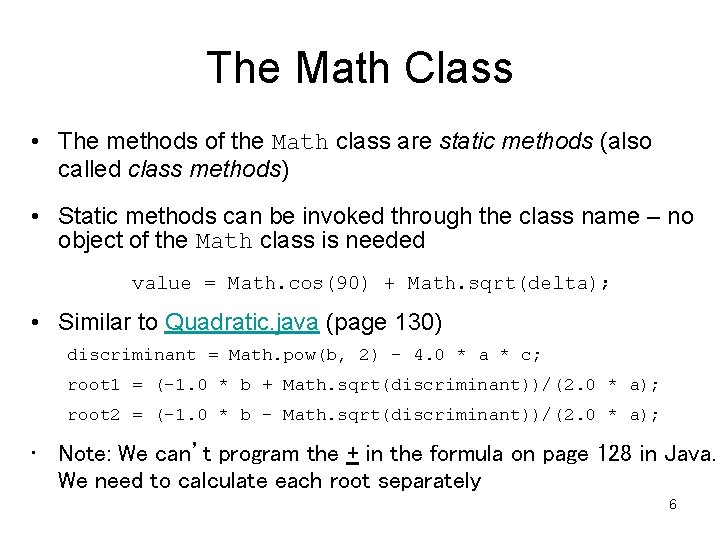 The Math Class • The methods of the Math class are static methods (also