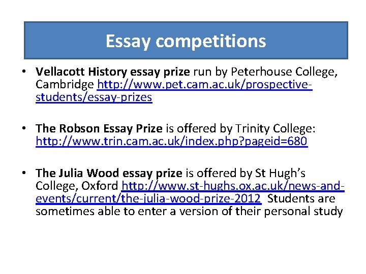 Essaycompetitions • Vellacott History essay prize run by Peterhouse College, Cambridge http: //www. pet.