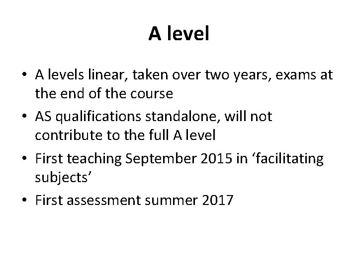 A level • A levels linear, taken over two years, exams at the end