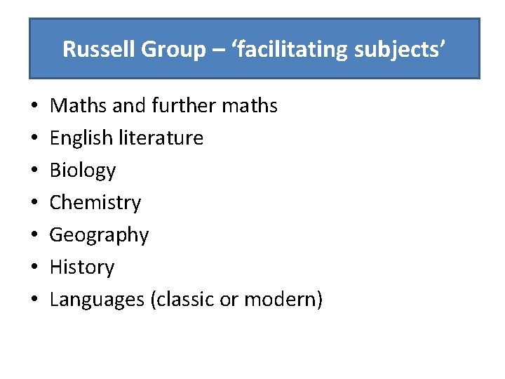 ‘Facilitating subjects’ according to Russell Group – ‘facilitating subjects’ Russell Group • • Maths