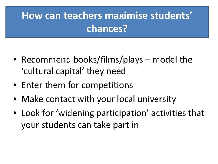 How maximise yourstudents’ Howcan canyou teachers maximise chances? • Recommend books/films/plays – model the