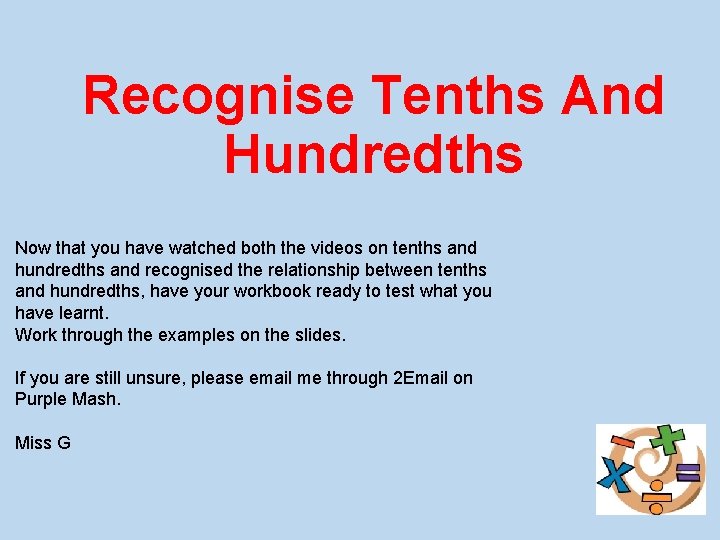 Recognise Tenths And Hundredths Now that you have watched both the videos on tenths