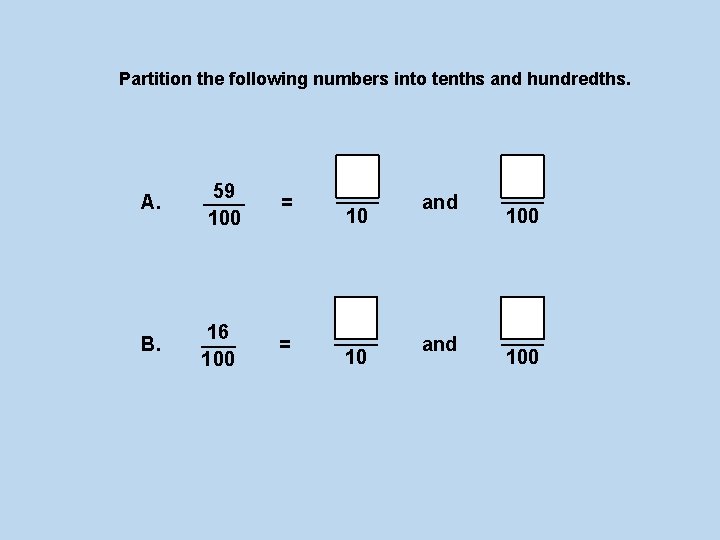 Partition the following numbers into tenths and hundredths. A. B. 59 100 0 16