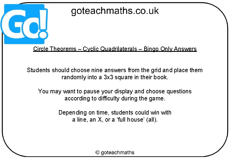 Circle Theorems – Cyclic Quadrilaterals – Bingo Only Answers Students should choose nine answers