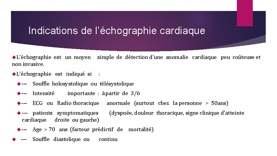 Indications de l’échographie cardiaque L’échographie est un moyen simple de détection d’une anomalie cardiaque