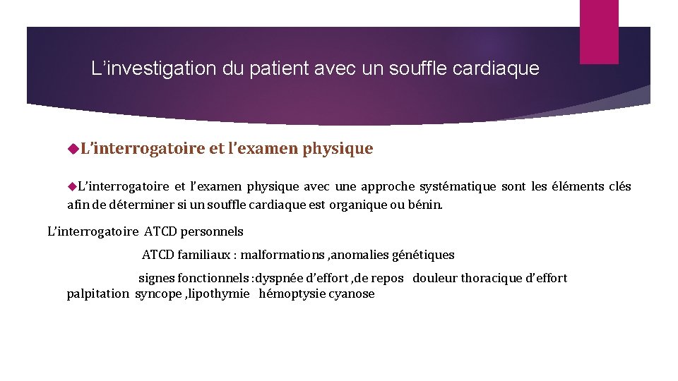 L’investigation du patient avec un souffle cardiaque L’interrogatoire et l’examen physique avec une approche L’investigation du patient avec un souffle cardiaque L’interrogatoire et l’examen physique avec une approche