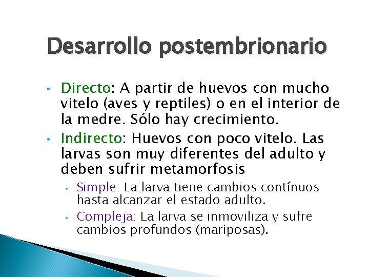 Desarrollo postembrionario • • Directo: A partir de huevos con mucho vitelo (aves y